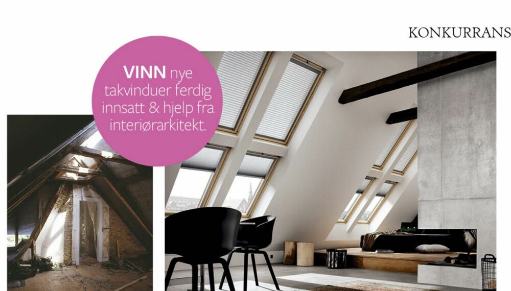 VINN: Du kan vinne takvinduer, hjelp til å sette dem inn og interiørarkitekt som hjelper deg med løsningen. Rene kinderegget, altså. VINN: Du kan vinne takvinduer, hjelp til å sette dem inn og interiørarkitekt som hjelper deg med løsningen. Rene kinderegget, altså.