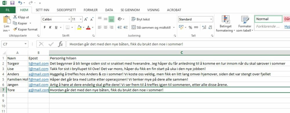 EXCEL: Bruk Excel for å lage en adresseliste. Her kan du legge inn personlige hilsninger som du senere fletter inn i en e-post. EXCEL: Bruk Excel for å lage en adresseliste. Her kan du legge inn personlige hilsninger som du senere fletter inn i en e-post.