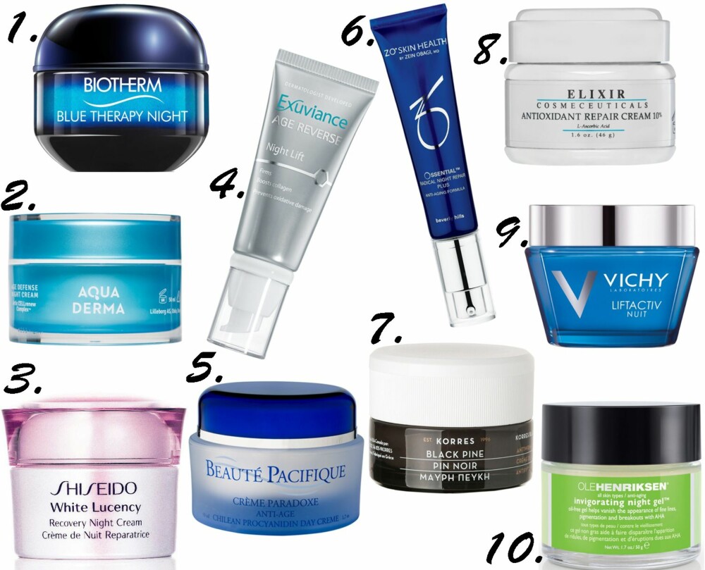 GODE NATTKREMER: 1. Biotherm Blue Therapy Night, kr 575. 2. AquaDerma Age Defense Night Cream, kr 229. 3. Shiseido White Lucency Recovery Night Cream, kr 525. 4. Exuviance Age Reverse Night Lift, kr 599. 5. Beauté Pacifique Crème Paradoxe Anti-Age (dag og nattkrem), kr 595. 6. Zo Skin Health Ossential Radical Night Repair Plus, kr 1990. 7. Korres Black Pine Night Cream, kr 399. 8. Elixir Antioxidant Repair Cream 10%, kr 760. Vichy Liftactiv Nuit, kr 321. Ole Henriksen Invigorating Night Gel, kr 610. GODE NATTKREMER: 1. Biotherm Blue Therapy Night, kr 575. 2. AquaDerma Age Defense Night Cream, kr 229. 3. Shiseido White Lucency Recovery Night Cream, kr 525. 4. Exuviance Age Reverse Night Lift, kr 599. 5. Beauté Pacifique Crème Paradoxe Anti-Age (dag og nattkrem), kr 595. 6. Zo Skin Health Ossential Radical Night Repair Plus, kr 1990. 7. Korres Black Pine Night Cream, kr 399. 8. Elixir Antioxidant Repair Cream 10%, kr 760. Vichy Liftactiv Nuit, kr 321. Ole Henriksen Invigorating Night Gel, kr 610.