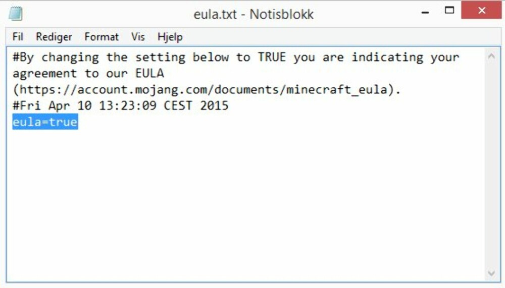 5. Åpne Eula.txt (i Notisblokk / Notepad) og endre «eula=false» til «eula=true». På den måten godkjenner du brukervilkårene for Minecraft-serveren. Lagre filen og lukk den. 5. Åpne Eula.txt (i Notisblokk / Notepad) og endre «eula=false» til «eula=true». På den måten godkjenner du brukervilkårene for Minecraft-serveren. Lagre filen og lukk den.
