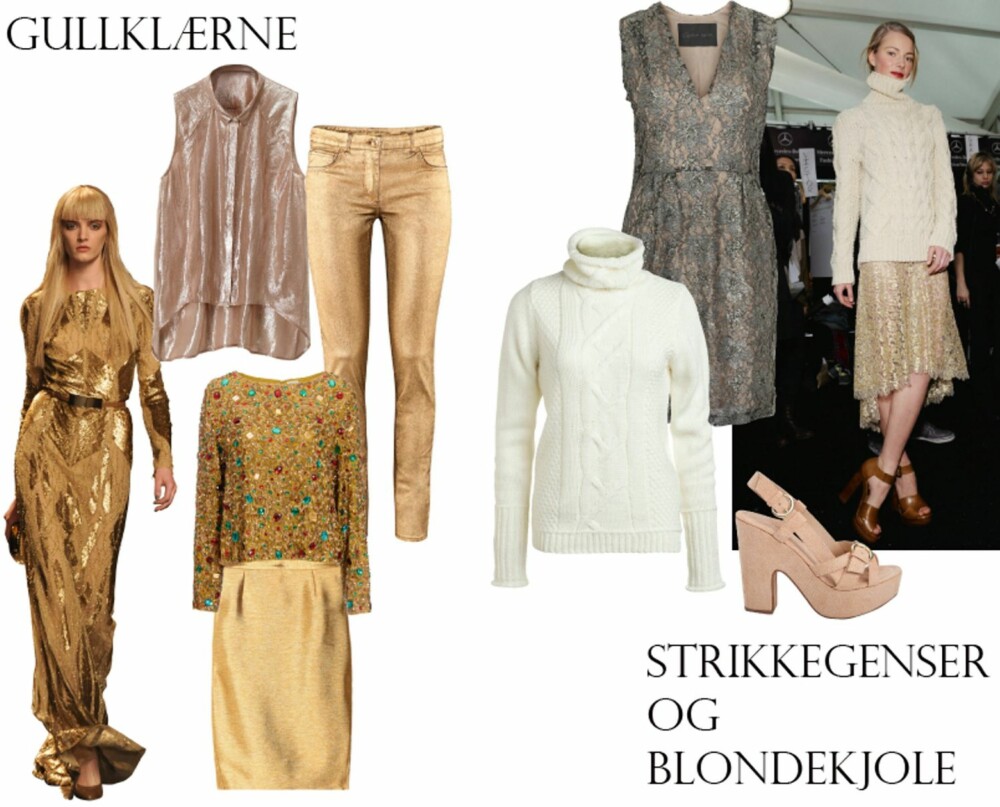 GULL OG STRIKK: Vi liker å glitre i høst! Fra visningen til Elie Saab. Topp fra H&M, kr 349. Bukser fra H&M, kr 299. Genser fra Asos, kr 700 og skjørt fra Just Cavalli/Net-a-porter.com, kr 2150. Strikkegenseren kan vi også leite frem, eller kjøpe en helt ny. Genser fra Ellos, kr 199. Sko fra Bianco, kr 499. Kjole fra Stella Nova,kr 2999. Modellbildet er fra Michael Kors sin høstvisning. GULL OG STRIKK: Vi liker å glitre i høst! Fra visningen til Elie Saab. Topp fra H&M, kr 349. Bukser fra H&M, kr 299. Genser fra Asos, kr 700 og skjørt fra Just Cavalli/Net-a-porter.com, kr 2150. Strikkegenseren kan vi også leite frem, eller kjøpe en helt ny. Genser fra Ellos, kr 199. Sko fra Bianco, kr 499. Kjole fra Stella Nova,kr 2999. Modellbildet er fra Michael Kors sin høstvisning.