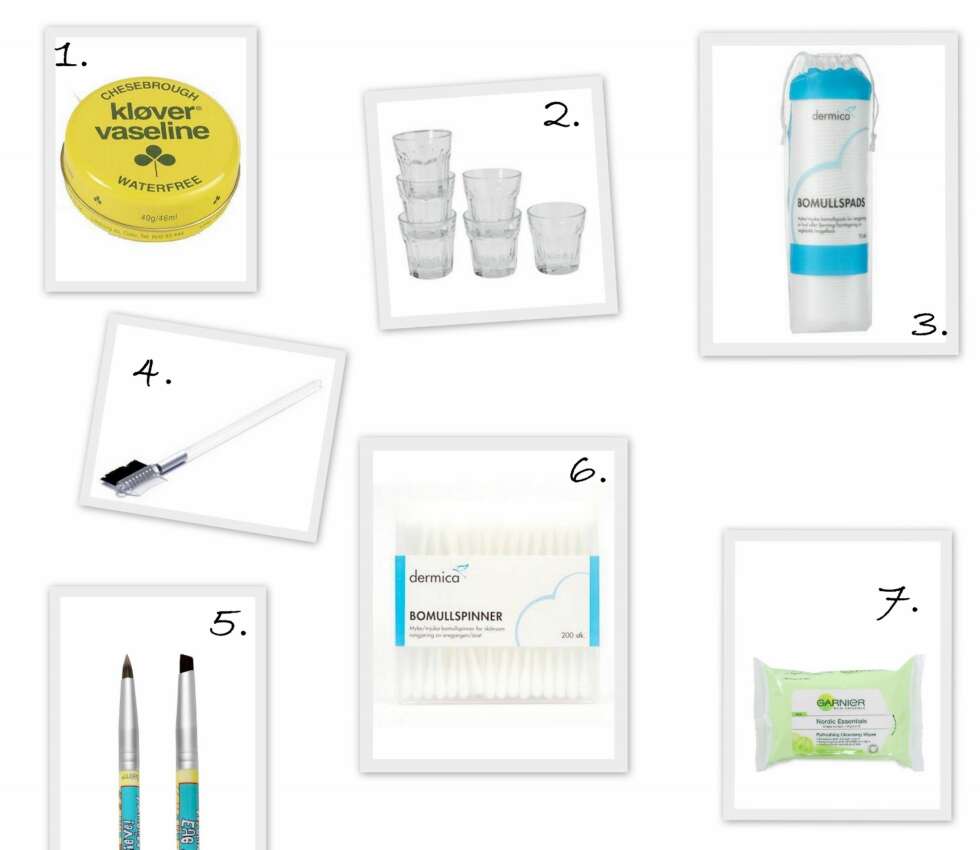 REDSKAP: 1. Vaselin fra Kløver (kr 39,90), 2. POKAL Drammeglass fra Ikea (kr 19 for 6 stk), 3. Bomullspads fra Dermica (kr 14,90), 4. Vippe & øyenbryns børste fra Depend (kr 29), 5. Eye Believe to-sidig kost fra The Balm (kr 239), 6. Bomullspinner fra Dermica (kr 19,90), 7. Nordic Essentials Cleansing Wipes fra Garnier (kr 49). REDSKAP: 1. Vaselin fra Kløver (kr 39,90), 2. POKAL Drammeglass fra Ikea (kr 19 for 6 stk), 3. Bomullspads fra Dermica (kr 14,90), 4. Vippe & øyenbryns børste fra Depend (kr 29), 5. Eye Believe to-sidig kost fra The Balm (kr 239), 6. Bomullspinner fra Dermica (kr 19,90), 7. Nordic Essentials Cleansing Wipes fra Garnier (kr 49).
