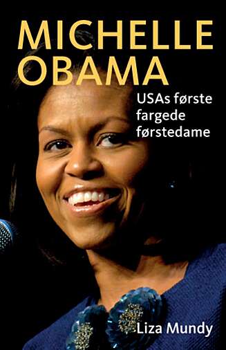 «Michelle Obama ¿ USAs første fargede førstedame» av Liza Mundy foreligger på norsk i disse dager. «Michelle Obama ¿ USAs første fargede førstedame» av Liza Mundy foreligger på norsk i disse dager.