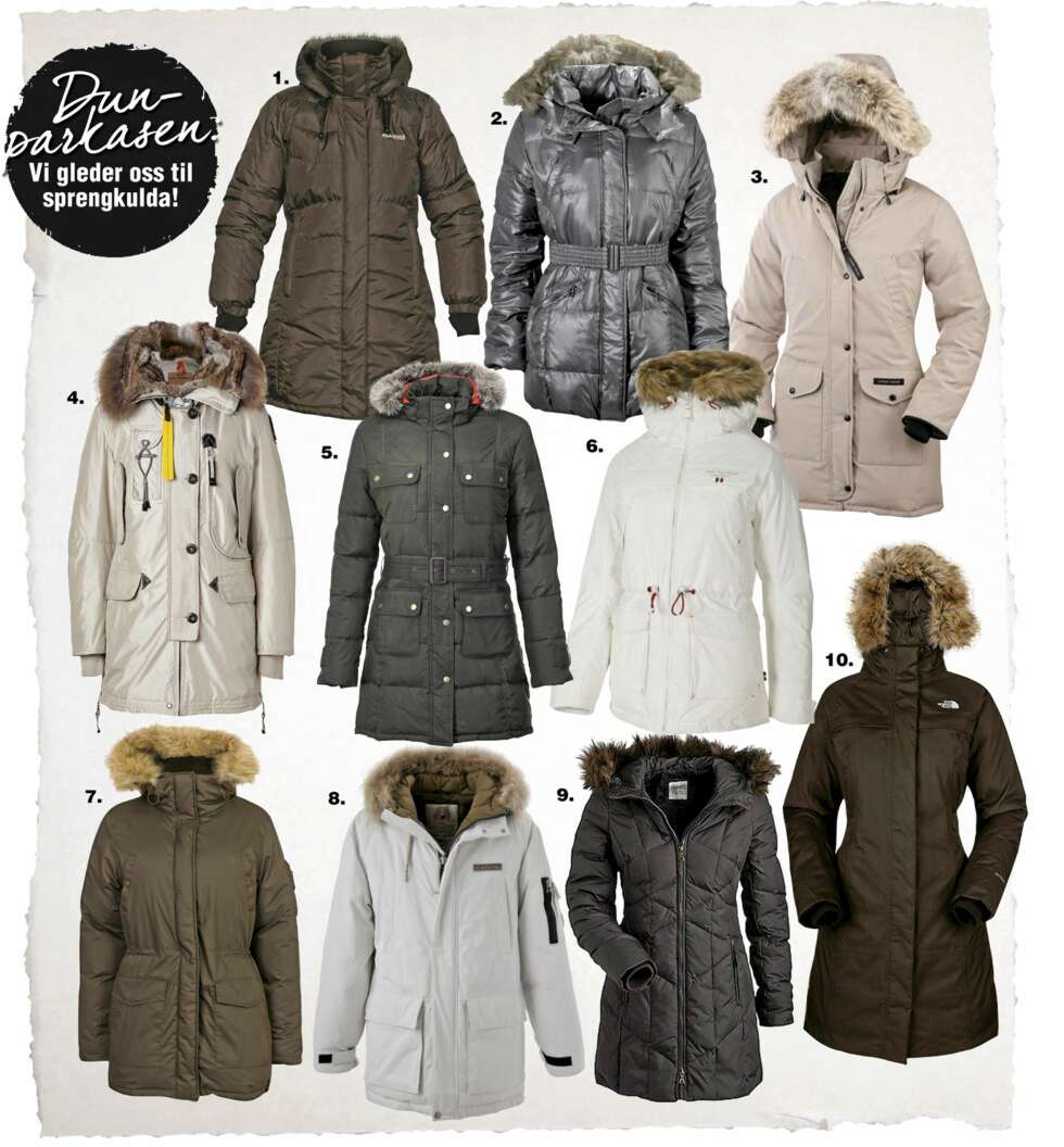 PARKASER: 1. En skikkelig hit fra Bergans, kr 2799,- 2. Parkas fra Ticket To Heaven med strikkbelte i livet, Ellos, kr 2799,- 3. Vil du ha det skikkelig hett? Da er Trillium fra Canada Goose noe for deg. Kr 5500,- 4. Parajumpers er kjent for den gule stroppen og den politisk ukorrekte pelshetta. Men herregud, så deilig (og dyr ...). Kr 6070,- 5. Framhev midjen med et belte i livet. Barbour Stylebop.com. kr 3150,- 6. Bli en ekte snøprinsesse med JPS Danielle, kr 2499,- 7. Dun behøver ikke å koste skjorta. Denne er fra Bik Bok, kr 999,- 8. Hvit parkas fra Lexington, kr 6995,- 9. Innsvinget fra Esprit, kr 1499,- 10. Laaang parkas fra North Face, denne holder varmen på både rumper og lår kr 2850,- PARKASER: 1. En skikkelig hit fra Bergans, kr 2799,- 2. Parkas fra Ticket To Heaven med strikkbelte i livet, Ellos, kr 2799,- 3. Vil du ha det skikkelig hett? Da er Trillium fra Canada Goose noe for deg. Kr 5500,- 4. Parajumpers er kjent for den gule stroppen og den politisk ukorrekte pelshetta. Men herregud, så deilig (og dyr ...). Kr 6070,- 5. Framhev midjen med et belte i livet. Barbour Stylebop.com. kr 3150,- 6. Bli en ekte snøprinsesse med JPS Danielle, kr 2499,- 7. Dun behøver ikke å koste skjorta. Denne er fra Bik Bok, kr 999,- 8. Hvit parkas fra Lexington, kr 6995,- 9. Innsvinget fra Esprit, kr 1499,- 10. Laaang parkas fra North Face, denne holder varmen på både rumper og lår kr 2850,-