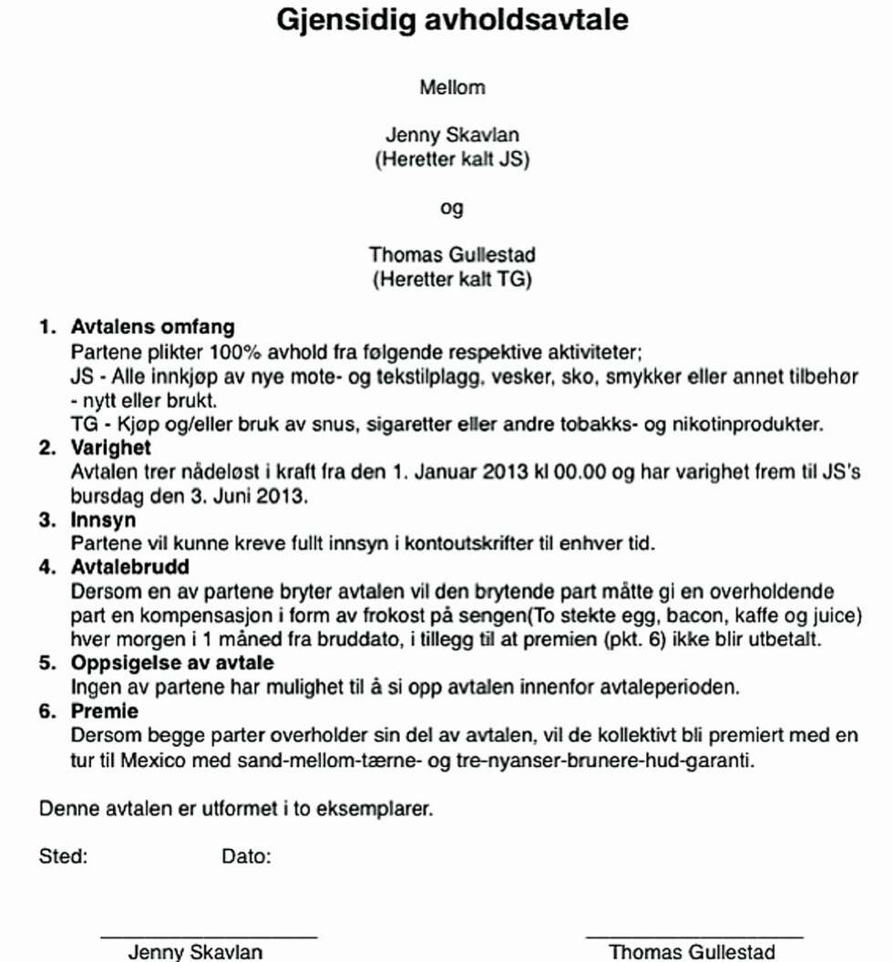 INGEN TVIL: Her er den nådeløse avtalen mellom Jenny og
Thomas. Veddemålet startet 1. januar og strekker seg frem til
3. juni. INGEN TVIL: Her er den nådeløse avtalen mellom Jenny og
Thomas. Veddemålet startet 1. januar og strekker seg frem til
3. juni.