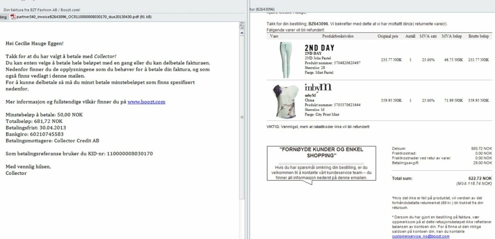 FAKTURAMISFORSTÅELSER: Det ble litt klabb og babb med hva jeg faktisk skulle betale etter jeg hadde returnert klærne. Først sendte Collector meg en faktura (venstre) , og deretter sendte Boozt meg en returkvittering. Men ny faktura for utestående gjenværende beløp uteble. FAKTURAMISFORSTÅELSER: Det ble litt klabb og babb med hva jeg faktisk skulle betale etter jeg hadde returnert klærne. Først sendte Collector meg en faktura (venstre) , og deretter sendte Boozt meg en returkvittering. Men ny faktura for utestående gjenværende beløp uteble.
