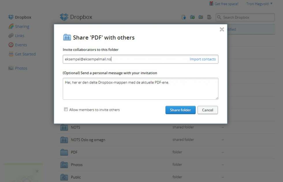 5. DEL MAPPE: Alle Dropbox-mapper kan deles med andre Dropbox-brukere. Når du er pålogget www.dropbox.com, høyreklikker du den aktuelle mappen og klikker Invite to folder. Da får du opp et vindu der du skriver inn epostadressen til dem du vil dele folderen med. Vedkommende vil da få en mail med instruksjoner. Du kan også skrive en personlig melding. I tillegg kan du bestemme om andre skal få lov til å invitere enda flere eller ei. 5. DEL MAPPE: Alle Dropbox-mapper kan deles med andre Dropbox-brukere. Når du er pålogget www.dropbox.com, høyreklikker du den aktuelle mappen og klikker Invite to folder. Da får du opp et vindu der du skriver inn epostadressen til dem du vil dele folderen med. Vedkommende vil da få en mail med instruksjoner. Du kan også skrive en personlig melding. I tillegg kan du bestemme om andre skal få lov til å invitere enda flere eller ei.