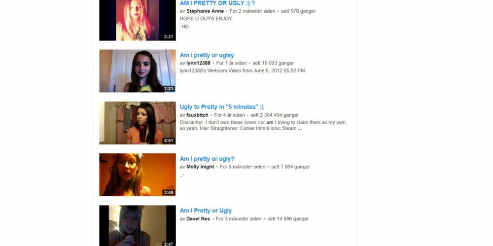 OVER 600 000 TREFF: Søker du på «am I pretty or ugly» på YouTube, får du opp mer enn 600 000 treff. OVER 600 000 TREFF: Søker du på «am I pretty or ugly» på YouTube, får du opp mer enn 600 000 treff.