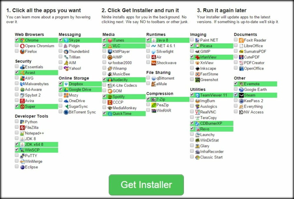 Gå til www.ninite.com.
På forsiden ser du en liste over alle programmer Ninite kan installere for deg. 
Kryss av for de programmene du vil ha.
Klikk på «Get Installer» nederst.