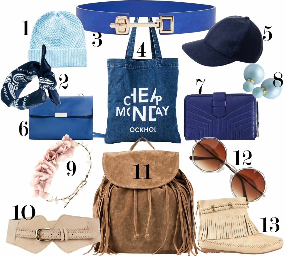 TILBEHØRET: 1. Lue fra Pieces, kr 129. 2. Tørkle fra Asos, kr 67. 3. Belte fra Asos, kr 156. 4. Veske fra Cheap Monday, kr 249. 5. Caps fra Gina Tricot, kr 129. 6. Veske fra Zara, kr 259. 7. Lommebok fra Selected Femme, kr 499. 8. Øredobber fra Pieces, kr 79. 9. Hårbånd fra H&M, kr 99. 10. Belte fra H&M, kr 299. 11. Sekk fra Nelly, kr 349. 12. Zara, kr 199. 13. Boots fra Nelly, kr 249. TILBEHØRET: 1. Lue fra Pieces, kr 129. 2. Tørkle fra Asos, kr 67. 3. Belte fra Asos, kr 156. 4. Veske fra Cheap Monday, kr 249. 5. Caps fra Gina Tricot, kr 129. 6. Veske fra Zara, kr 259. 7. Lommebok fra Selected Femme, kr 499. 8. Øredobber fra Pieces, kr 79. 9. Hårbånd fra H&M, kr 99. 10. Belte fra H&M, kr 299. 11. Sekk fra Nelly, kr 349. 12. Zara, kr 199. 13. Boots fra Nelly, kr 249.