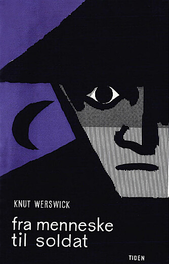<b>ANTIHELT:</b> Med boka «Fra menneske til soldat» ønsket Knut Werswick å rive bort sløret av heltedåd og romantikk.