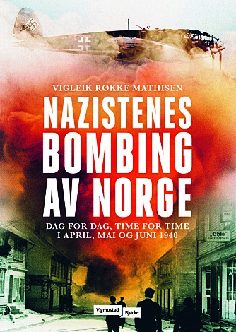<b>BOMBEREVY:</b> Historikeren Vigleik Røkke Mathisen har skrevet en ny bok – hvor han tar for seg tyskernes bombing av Norge, dag for deg og time for time i april, mai og juni 1940.